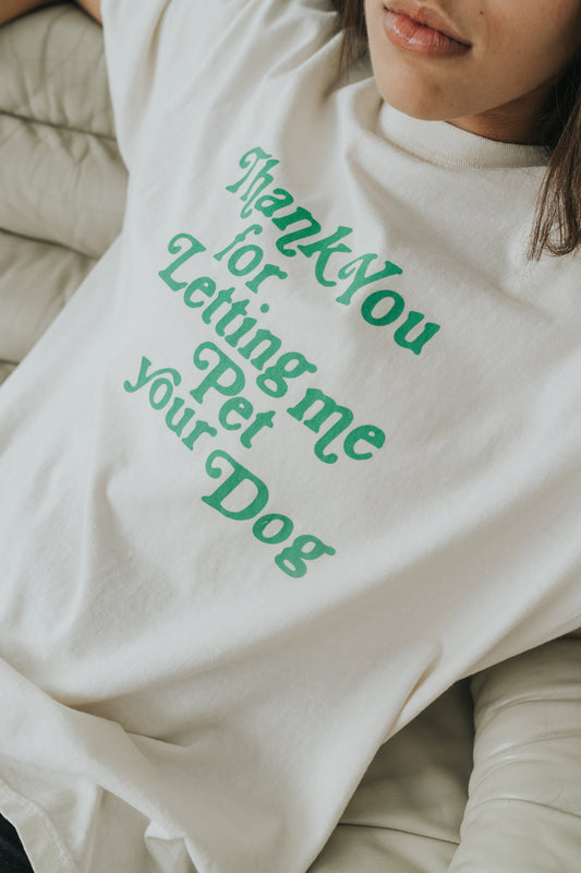 Thank You For Letting Me Pet Your Dog Tee