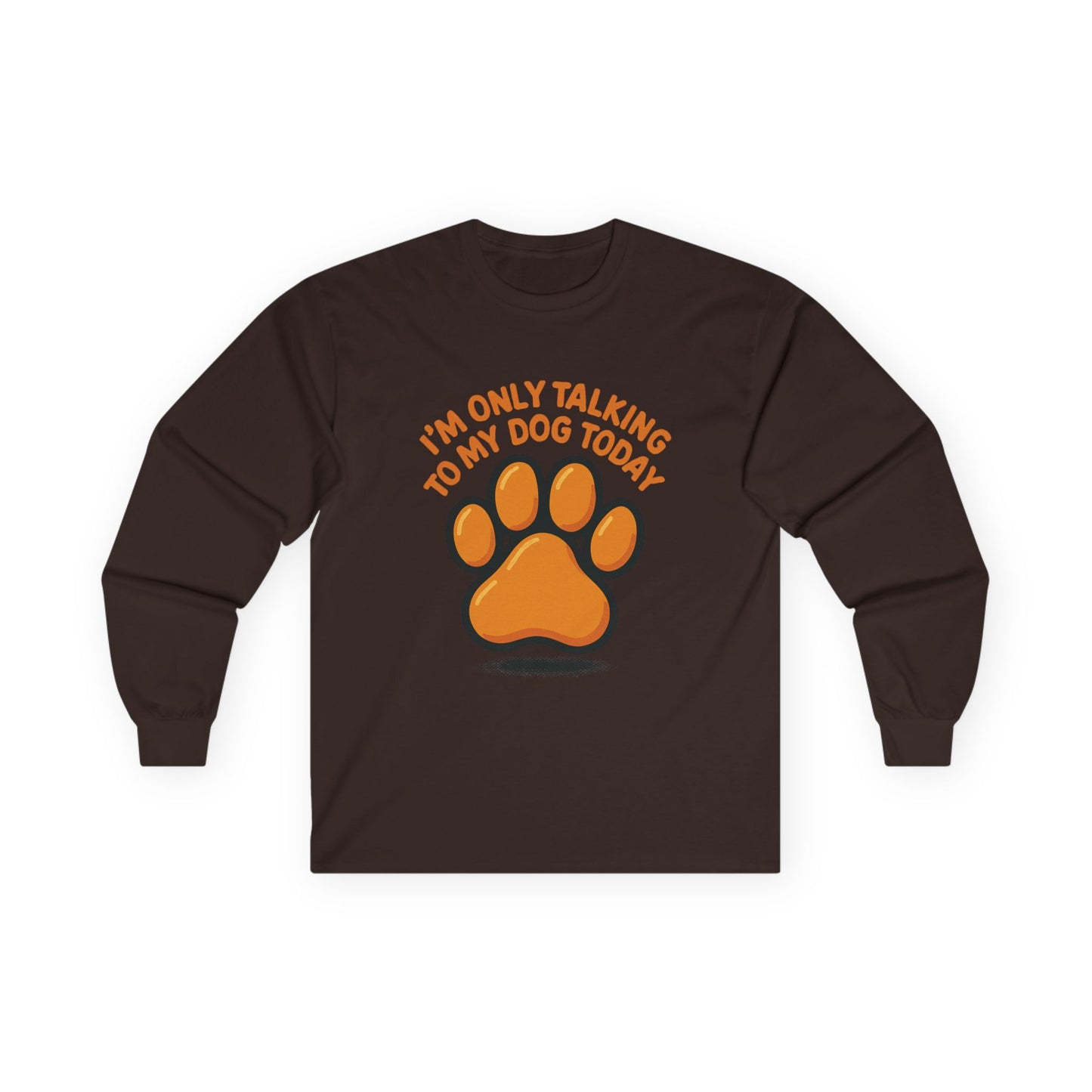 I'm Only Talking To My Dog Today Long Sleeve Tee Unisex